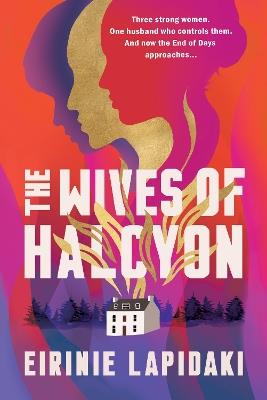 The Wives of Halcyon: Three strong women. One husband who controls them. And now the End of Days approaches. - Eirinie Lapidaki - cover