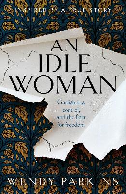 An Idle Woman: gaslighting in the nineteenth century - Wendy Parkins - cover