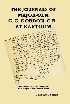 The Journals of Major-Gen. C. G. Gordon, C.B., At Kartoum - Charles George Gordon - cover