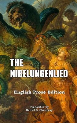 The Nibelungenlied: English Prose Translation - Daniel B Shumway - cover