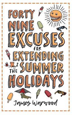 49 Excuses for Extending Your Summer Holiday - James Warwood - cover