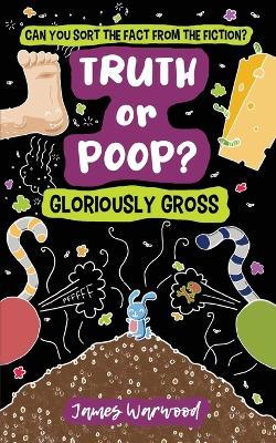 Truth or Poop? Gloriously Gross - James Warwood - cover