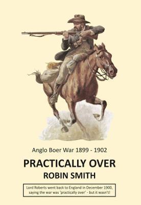 Practically Over - Anglo-Boer War 1899-1902 - Robin Smith - cover
