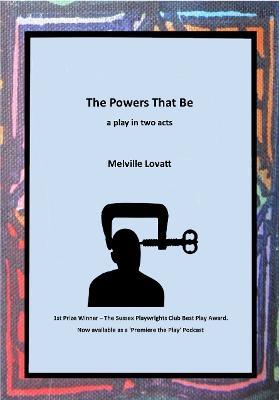 The Powers That Be: a play in two acts - Melville Lovatt - cover