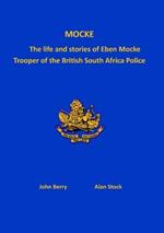 Mocke: The life and stories of Eben Mock. Trooper of the British South Africa Police