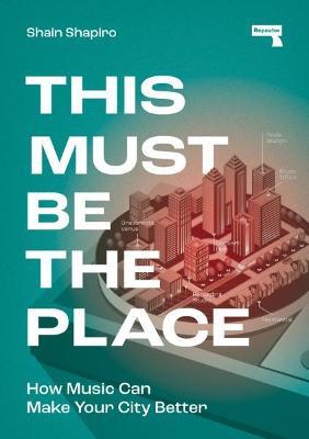 This Must Be the Place: How Music Can Make Your City Better - Shain Shapiro - cover