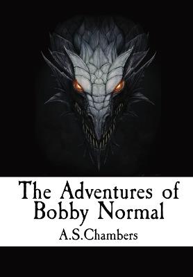 The Adventures of Bobby Normal - A S Chambers - cover