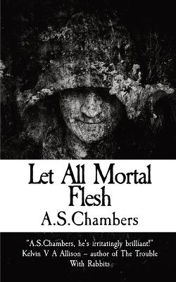 Let All Mortal Flesh - A S Chambers - cover