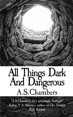 All Things Dark And Dangerous - A S Chambers - cover