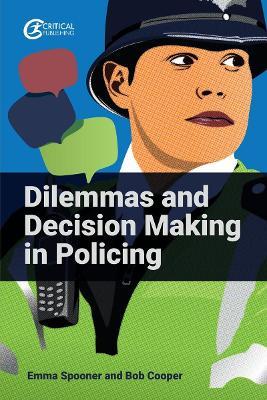 Dilemmas and Decision Making in Policing - Emma Spooner,Bob Cooper - cover
