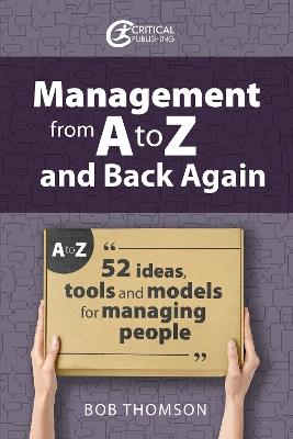 Management from A to Z and back again: 52 Ideas, tools and models for managing people - Bob Thomson - cover