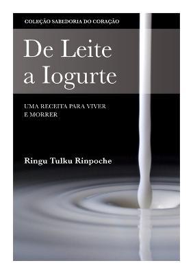 De Leite a Iogurte: Uma Receita para River e Morrer - Ringu Tulku - cover