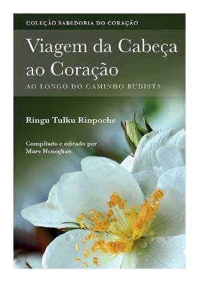 Viagem da Cabec ao Coracao: Ao longo do caminho Budista - Ringu Tulku - cover
