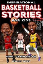 Inspirational Basketball Stories for Kids: Lessons for Young Readers in Resilience, Mental Toughness, and Building a Growth Mindset, from the Sport's Greatest Athletes. Perfect for Boys Aged 8-13.