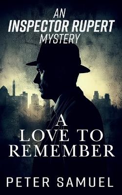 An Inspector Rupert Mystery: A Love To Remember - Peter Samuel - cover