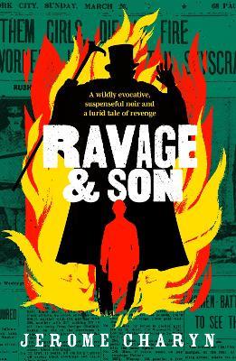 Ravage & Son: A dark, thrilling new novel of corruption in 19th-century New York - Jerome Charyn - cover