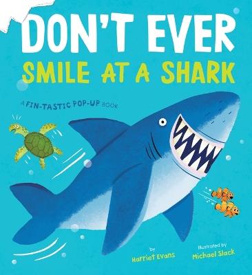 Don't Ever Smile at a Shark: A Fin-Tastic Pop-Up Book - Harriet Evans - cover