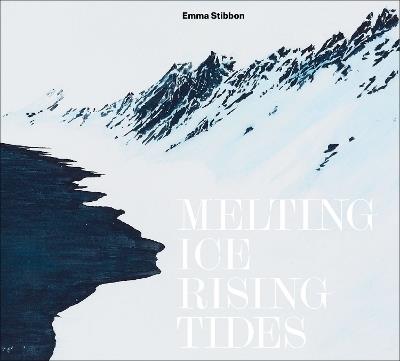 Emma Stibbon: Melting Ice / Rising Tides - Sara Cooper - cover