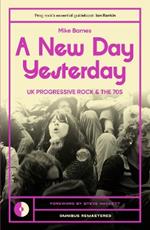A New Day Yesterday: UK Progressive Rock and the 1970s
