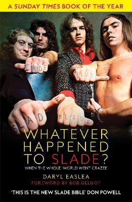 Whatever Happened to Slade?: When the Whole World Went Crazee - Daryl Easlea - cover