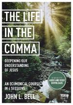 The Life in the Comma: Deepening Our Understanding of Jesus: York Courses