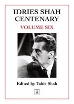 Idries Shah Centenary: Volume Six