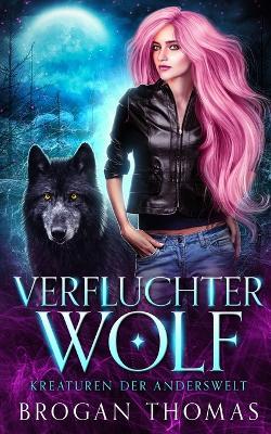 Verfluchter Wolf - Kreaturen der Anderswelt - Brogan Thomas - cover