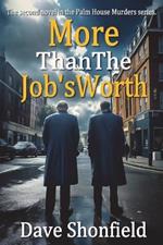 More Than The Job's Worth: The second novel in the Palm House Murders Series