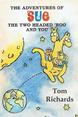 The Adventures of Sue the Two Headed 'Roo and You - Tom Richards - cover