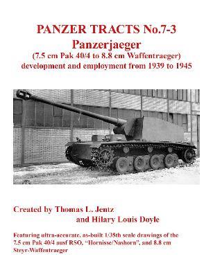 Panzer Tracts No.7-3: Panzerjager (7.5cm Pak 40/4 to 8.8cm Waffentrager) - Thomas Jentz,Hilary Doyle - cover