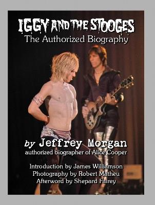 Iggy and the Stooges: The Authorized Biography - Jeffrey Morgan - cover