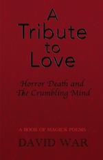 A Tribute To Love Horror Death And The Crumbling Mind