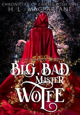 Big, Bad Mister Wolfe: A Twisted, Romantic Red RIding Hood Retelling - H L Macfarlane - cover