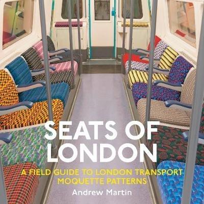 Seats of London: A Field Guide to London Transport Moquette Patterns - Andrew Martin - cover
