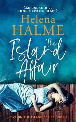 The Island Affair: Can one summer mend a broken heart? - Helena Halme - cover