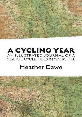 A Cycling Year: An illustrated journal of a year's bicycle rides in Yorkshire - Heather Dawe - cover