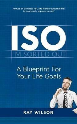 ISO: A Blueprint for your Life Goals - Ray Wilson - cover