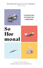 So Hormonal: A Collection of Essays on Hormones