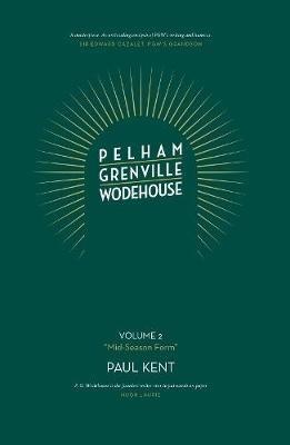 Pelham Grenville Wodehouse: Volume 2: "Mid-Season Form": The coming of Jeeves and Wooster, Blandings, and Lord Emsworth - Paul Kent - cover