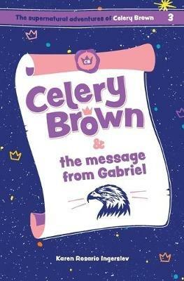 Celery Brown and the message from Gabriel - Karen Rosario Ingerslev - cover