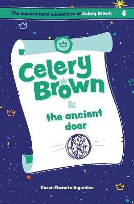 Celery Brown and the ancient door - Karen Rosario Ingerslev - cover