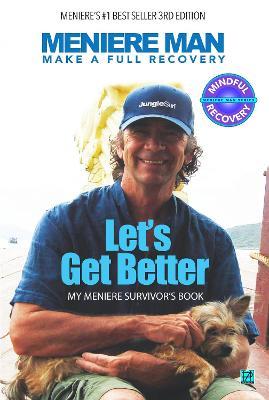 Meniere Man. Let's Get Better: Make A Full Recovery. My Meniere Survivors Book - Meniere Man - cover