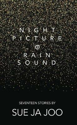Night Picture of Rain Sound: Seventeen Stories - Sue Ja Joo - cover