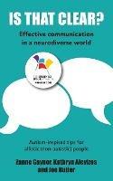 Is That Clear?: Effective communication in a neurodiverse world - Zanne Gaynor,Kathryn Alevizos,Joe Butler - cover