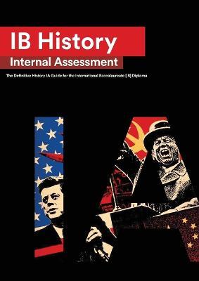 IB History Internal Assessment: The Definitive History [HL/SL] IA Guide For the International Baccalaureate [IB] Diploma - Ian Lourenco - cover