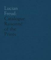 Lucian Freud: Catalogue Raisonne of the Prints - Toby Treves - cover