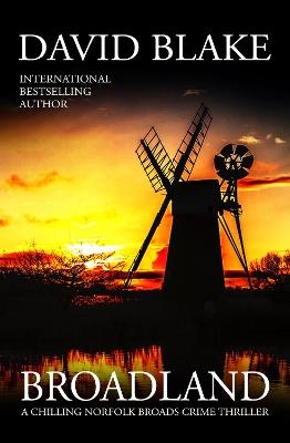 Broadland: A chilling Norfolk Broads crime thriller - David Blake - cover