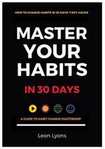 How To Change Habits in 30 Days: Master Key Hacks
