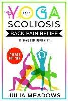 Yoga for Scoliosis Back Pain Relief at Home for Beginners with Ayurvedic Diet Plan: Includes Ayurveda Whole Body Healing & Healthy Weight Loss Diet Meal Plan