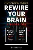 Rewire Your Brain: 2 Books in 1: Master Your Mindset For Success & Habit Hack Your Way To Happiness - Leon Lyons - cover